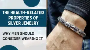 The Health-Related Properties of Silver Jewelry and Why Men Should Consider Wearing It