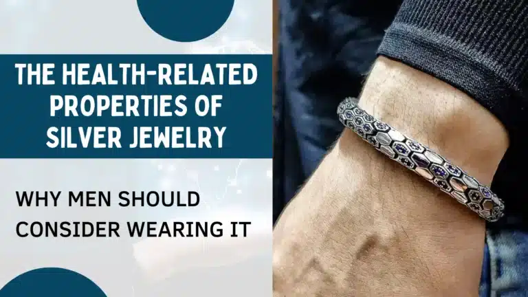 The Health-Related Properties of Silver Jewelry and Why Men Should Consider Wearing It