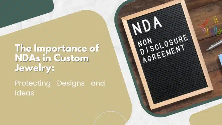 The Importance of NDAs in Custom Jewelry: Protecting Designs and Ideas