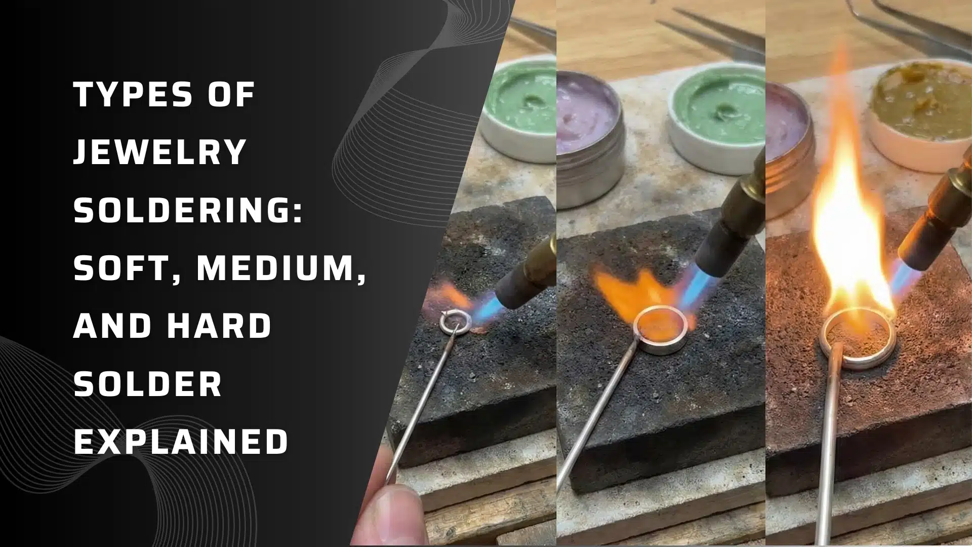 Types of Jewelry Soldering: Soft, Medium, and Hard Solder Explained