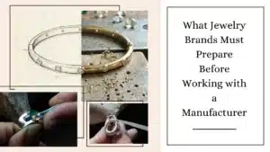 What Jewelry Brands Must Prepare Before Working with a Manufacturer
