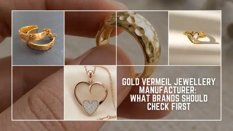 Gold Vermeil Jewellery Manufacturer: What Brands Should Check First